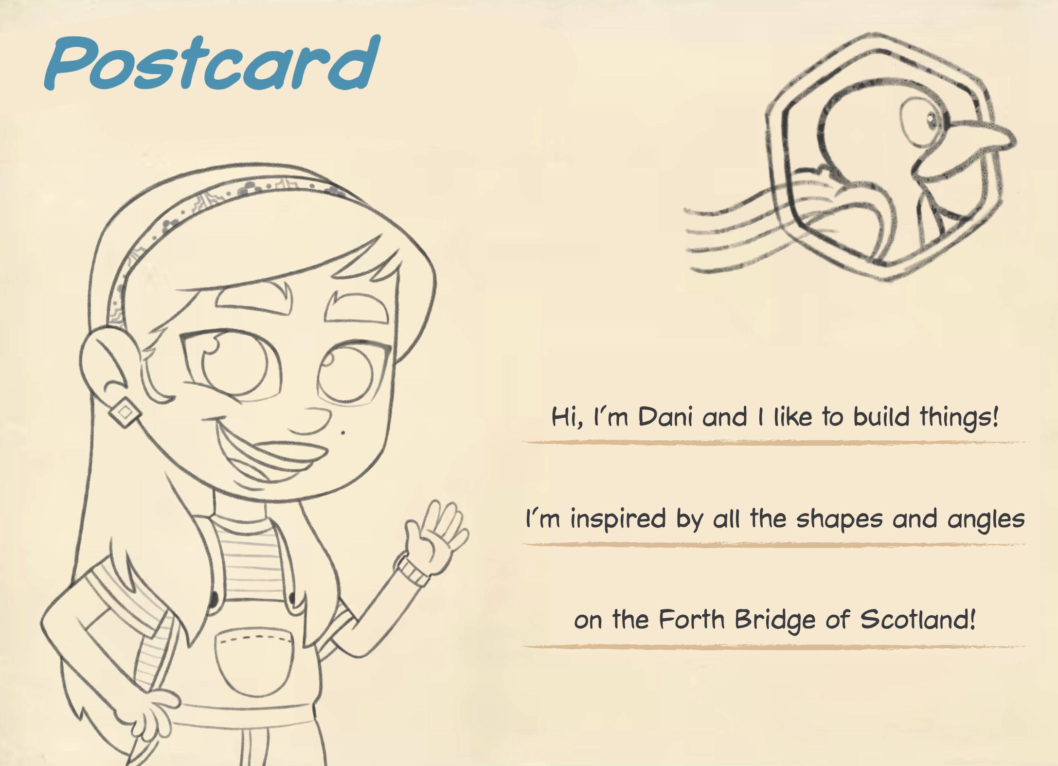 A postcard wtih Hi, I'm Dani and I like to build things! I'm inspired by all the shapes and angles on the Forth Bridge of Scotland! written on it